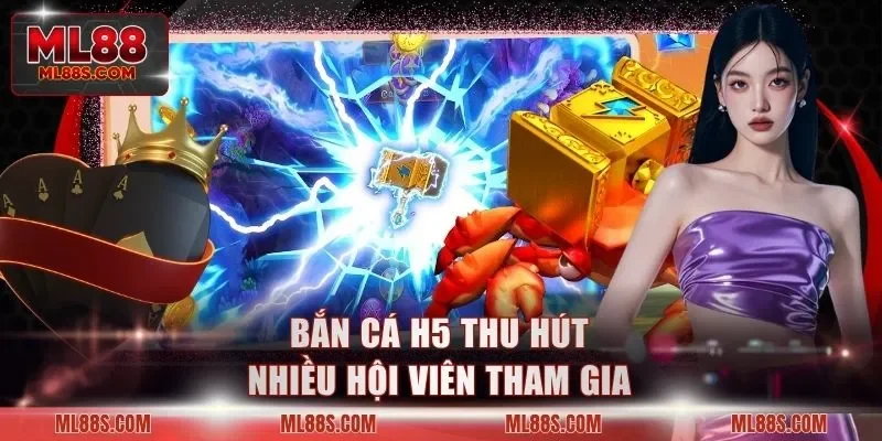 Bắn cá H5 thu hút nhiều hội viên tham gia