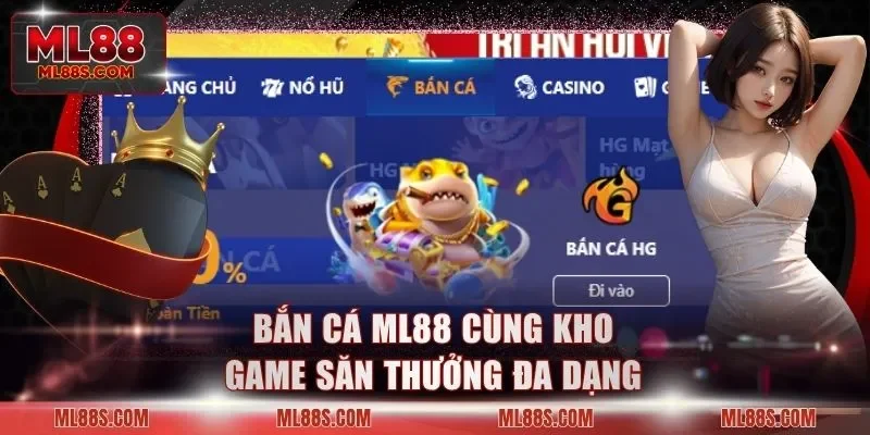 Bắn cá ML88 cùng kho game săn thưởng đa dạng