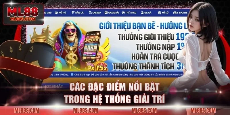Các đặc điểm nổi bật trong hệ thống giải trí