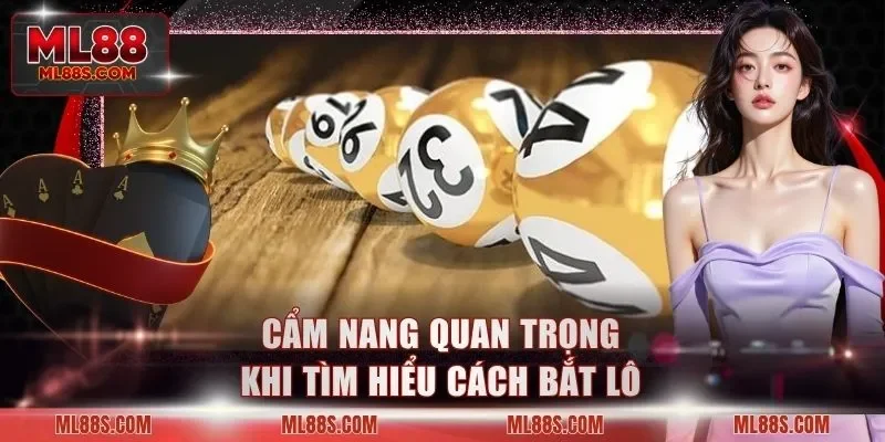 Cẩm nang quan trọng khi tìm hiểu cách bắt lô