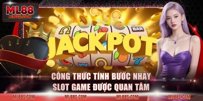 Công thức tính bước nhảy slot game được quan tâm