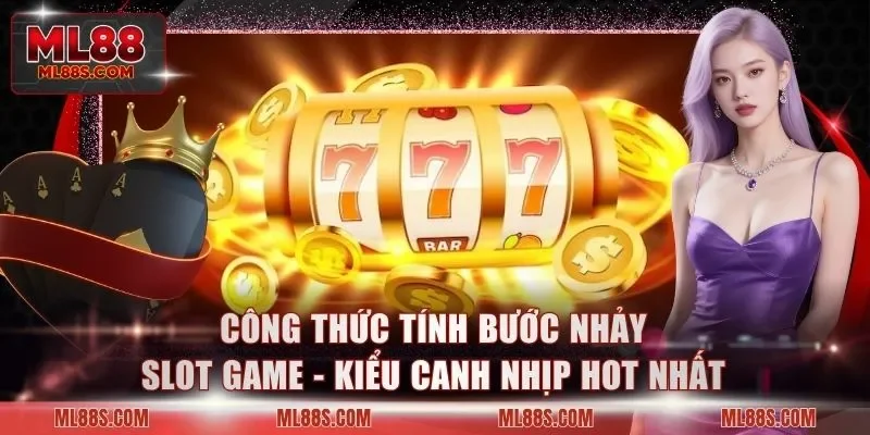 Công Thức Tính Bước Nhảy Slot Game - Kiểu Canh Nhịp Hot Nhất