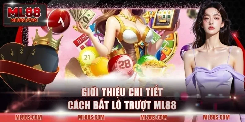 Giới thiệu chi tiết cách bắt lô trượt ML88