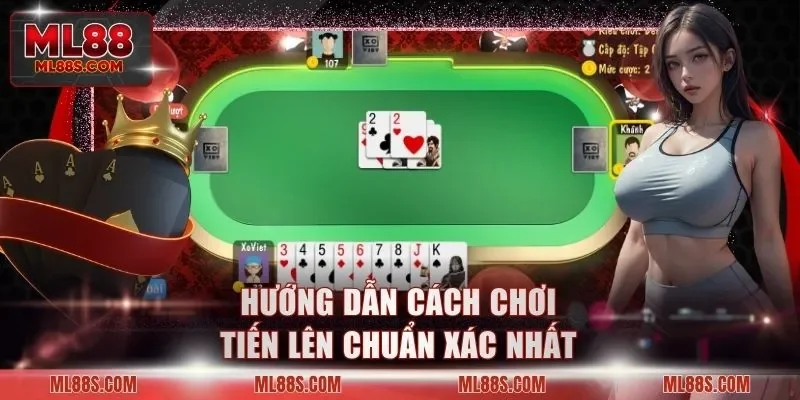 Hướng dẫn cách chơi Tiến Lên chuẩn xác nhất