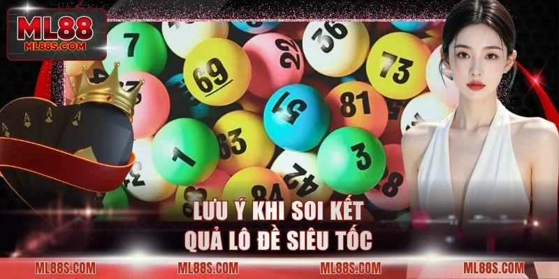 Lưu ý khi soi kết quả lô đề siêu tốc