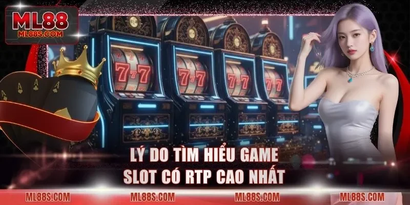 Lý do tìm hiểu game slot có RTP cao nhất