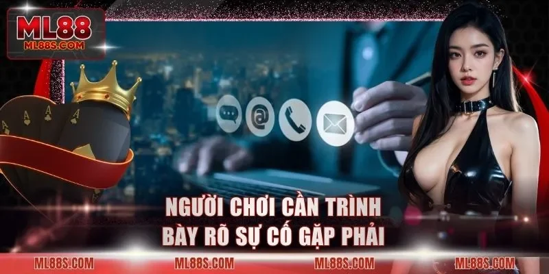 Người chơi cần trình bày rõ sự cố gặp phải