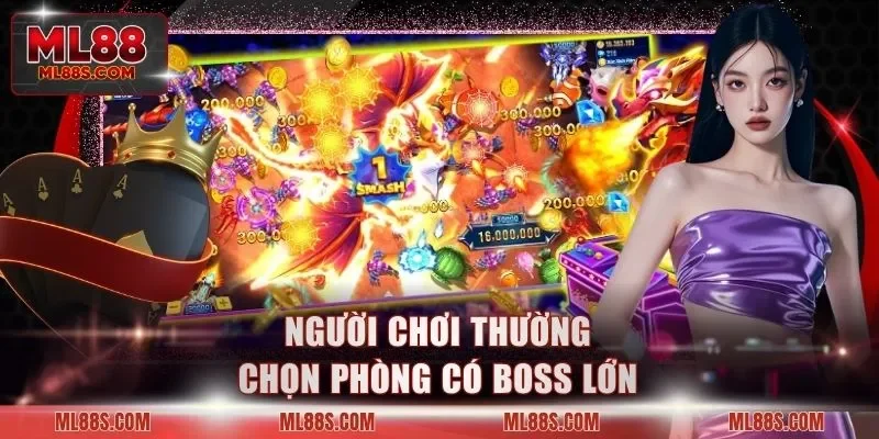 Người chơi thường chọn phòng có boss lớn